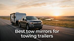 Best tow mirrors for towing trailers