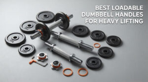 best loadable dumbbell handles for heavy lifting