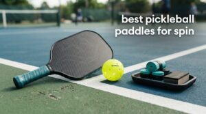 best pickleball paddles for spin