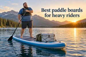 Best paddle boards for heavy riders