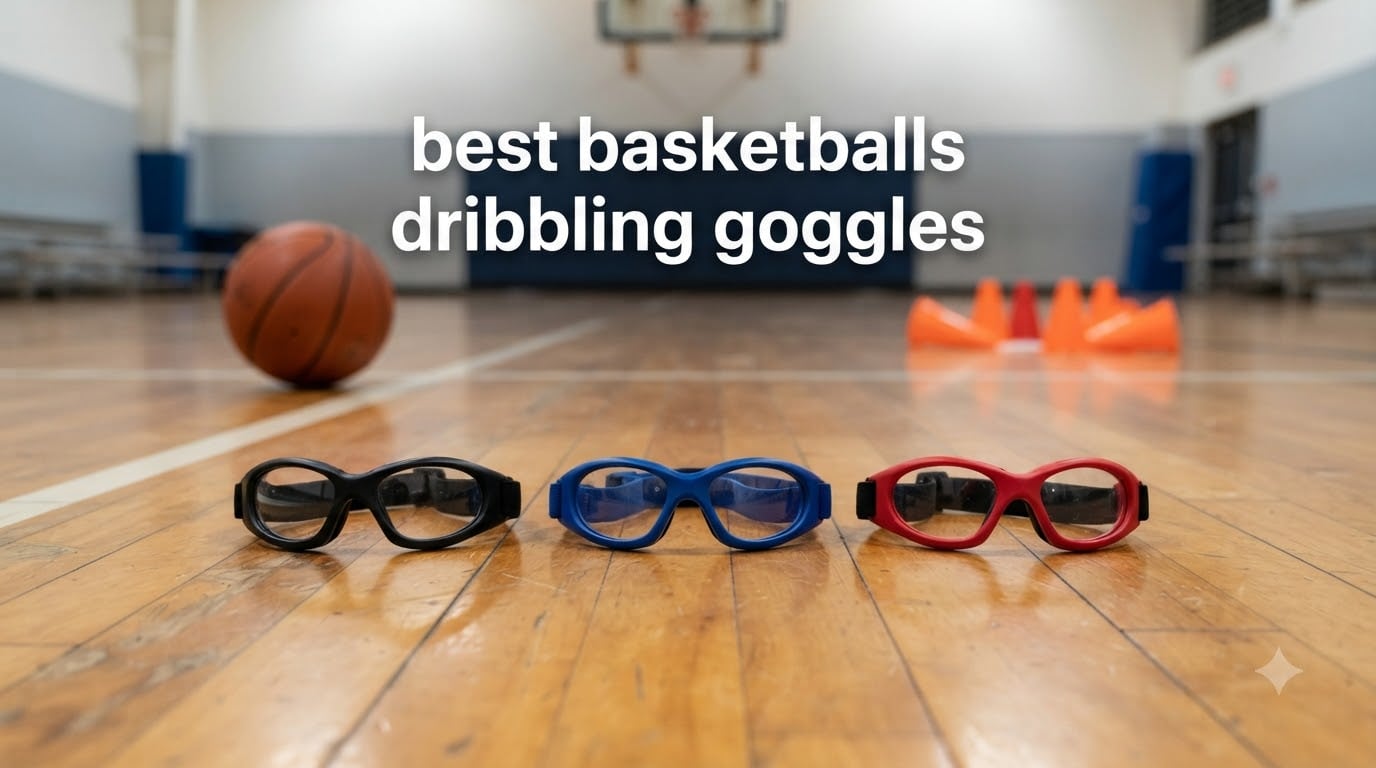 best basketballs dribbling goggles