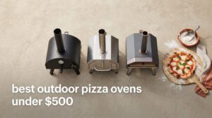 best outdoor pizza ovens under $500