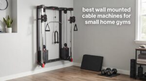 best wall mounted cable machines for small home gyms