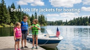 Best kids life jackets for boating
